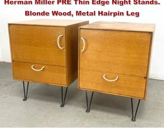 Lot 265 Pair Rare 50s George Nelson Herman Miller PRE Thin Edge Night Stands. Blonde Wood, Metal Hairpin Leg