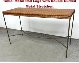 Lot 836 Woven Rattan Top Console Hall Table. Metal Rod Lags with Double Curved Metal Stretcher. 