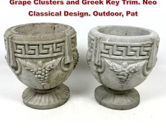 Lot 652 Pr Small Concrete Planters. 3D Grape Clusters and Greek Key Trim. Neo Classical Design. Outdoor, Pat