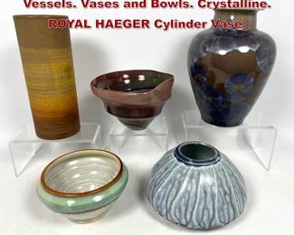 Lot 899 5pc Artist Studio Glazed Pottery Vessels. Vases and Bowls. Crystalline. ROYAL HAEGER Cylinder Vase. 