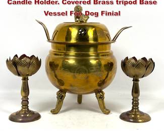 Lot 944 3pc Brass Items. Pr Multi Petal form Candle Holder. Covered Brass tripod Base Vessel Foo Dog Finial