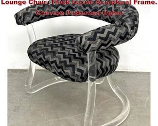 Lot 840 Modern Barrel Back Lucite Frame Lounge Chair. Thick Lucite Sculptural Frame. Chevron Patterned Uphol