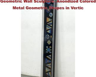 Lot 656 GREG COPELAND Modernist Geometric Wall Sculpture. Anondized Colored Metal Geometric Shapes in Vertic