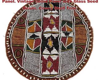 Lot 1577 Native American Attrib. Beadwork Panel. Vintage round Panel with Glass Seed Beads. Cowry Shell Trim.