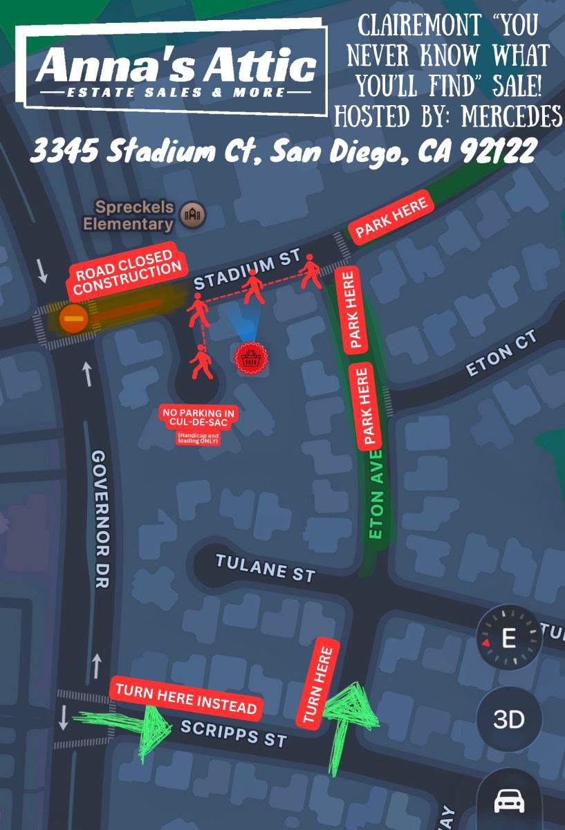 FRIDAY ONLY (we think?) ENTER THRU SCRIPPS ST. PARK ON ETON OR STADIUM ST AND WALK TO THE ADDRESS IN THE COL-DE-SAC! NO PARKING IN THE COL-DE-SAC! (Unless you are ready to load your vehicle or have handicap placard!) thank you for understanding