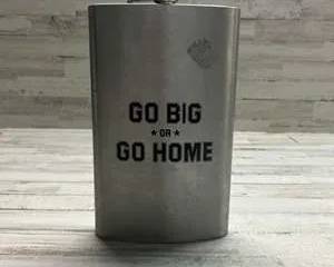 Oversized Stainless Steel Flask “Go Big or Go Home” Novelty Liquor Flask