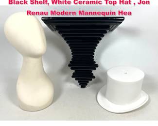 Lot 481 3pc Lot. Postmodern Stacked Wood Black Shelf, White Ceramic Top Hat , Jon Renau Modern Mannequin Hea