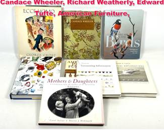 Lot 504 8pcs Art Books. George Grosz, Candace Wheeler, Richard Weatherly, Edward Tufte, American Furniture, 