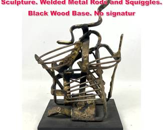 Lot 65 Mid Century Brutalist Metal Sculpture. Welded Metal Rods and Squiggles. Black Wood Base. No signatur
