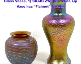 Lot 1002 2pc American Studio Iridescent Art Glass Vases. 1 CRAIG ZWEIFEL Wide Lip Vase has Fishnet Design.