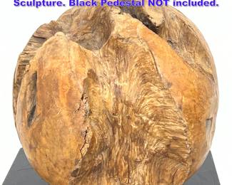 Lot 692 17 Carved Natural Wood Sphere Sculpture. Black Pedestal NOT included. 