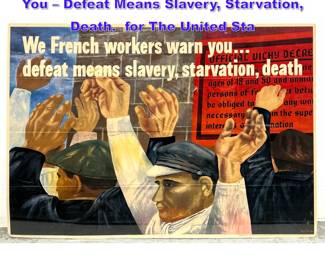 Lot 961 Ben Shahn We French Workers Warn You  Defeat Means Slavery, Starvation, Death. for The United Sta