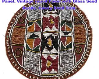 Lot 1104 Native American Attrib. Beadwork Panel. Vintage round Panel with Glass Seed Beads. Cowry Shell Trim.
