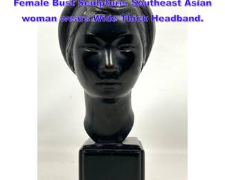 Lot 1025 THANH LE NGUYEN Bronze Young Female Bust Sculpture. Southeast Asian woman wears Wide Thick Headband.