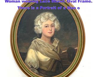 Lot 1132 Vintage Oval Portrait Painting. Woman wearing Lace Shawl. Oval Frame. There is a Portrait of a Man o