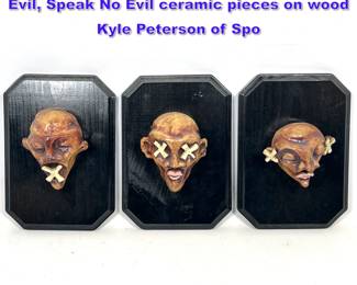 Lot 826 Kyle Peterson  Hear No Evil, See No Evil, Speak No Evil ceramic pieces on wood Kyle Peterson of Spo