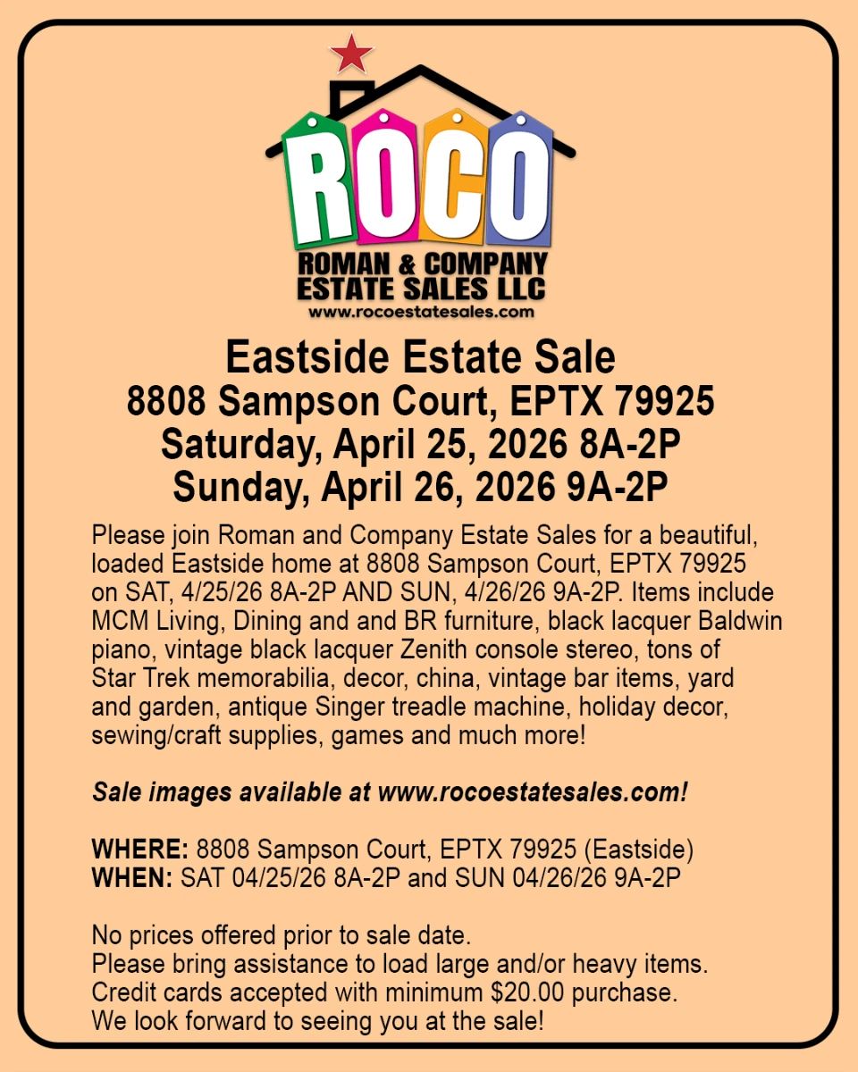 SAVE THE DATE! Please join Roman and Company Estate Sales for a beautiful, loaded Eastside home at 8808 Sampson Court, EPTX 79925 on SAT, 4/25/26 8A-2P AND SUN, 4/26/26 9A-2P. Items include MCM Living, Dining and and BR furniture, black lacquer Baldwin piano, vintage black lacquer Zenith console stereo, tons of Star Trek memorabilia, decor, china, vintage bar items, yard and garden, antique Singer treadle machine, holiday decor, sewing/craft supplies, games and much more!  Images available at www.rocoestatesales.com  WHERE: 8808 Sampson Court, El Paso, TX 79925 WHEN: SAT 04/25/26 8A-2P and SUN 04/26/26 9A-2P  No prices offered prior to sale date.&nbsp; Please bring assistance to load large and/or heavy items. Credit cards accepted with minimum $20.00 purchase. We look forward to seeing you at the sale!