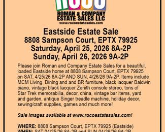SAVE THE DATE! Please join Roman and Company Estate Sales for a beautiful, loaded Eastside home at 8808 Sampson Court, EPTX 79925 on SAT, 4/25/26 8A-2P AND SUN, 4/26/26 9A-2P. Items include MCM Living, Dining and and BR furniture, black lacquer Baldwin piano, vintage black lacquer Zenith console stereo, tons of Star Trek memorabilia, decor, china, vintage bar items, yard and garden, antique Singer treadle machine, holiday decor, sewing/craft supplies, games and much more!  Images available at www.rocoestatesales.com  WHERE: 8808 Sampson Court, El Paso, TX 79925 WHEN: SAT 04/25/26 8A-2P and SUN 04/26/26 9A-2P  No prices offered prior to sale date.&nbsp; Please bring assistance to load large and/or heavy items. Credit cards accepted with minimum $20.00 purchase. We look forward to seeing you at the sale!