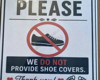 This is a no-shoes house.  And shoe covers will not be provided.