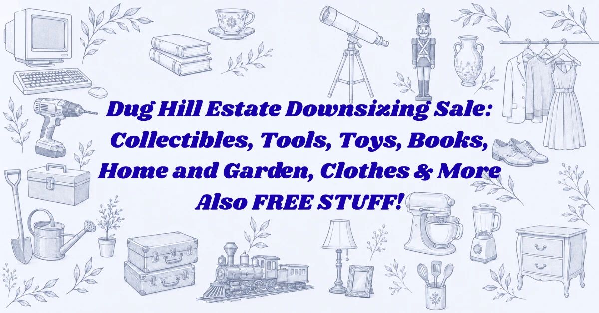 Dug Hill Estate Downsizing Sale Collectibles, Tools, Toys, Books, Home and Garden, Clothes More