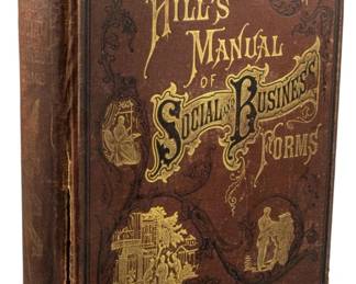 820 - 1883 Hill's Manual of Social & Business Forms (Description): An 1883 edition of Hill's Manual of Social  and Business Forms. This comprehensive  Victorian-era reference guide covers  etiquette, correspondence, and business  practices of the period.