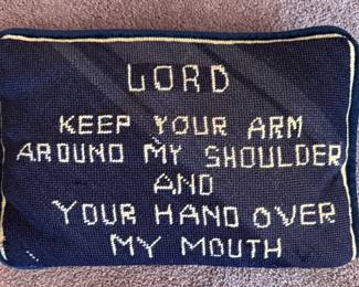 "Lord Keep Your Arm Around My Should And Your Hand Over My Mouth" Needlepoint Pillow. 