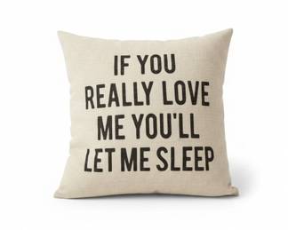 Decorative Throw Pillow with "If You Really Love Me You'll Let Me Sleep" Text