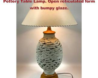 Lot 103 Large Mid Century Modern Italian Pottery Table Lamp. Open reticulated form with bumpy glaze. 