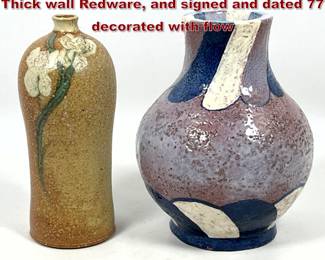Lot 49 2pcs studio Pottery. Heavy Modernist Thick wall Redware, and signed and dated 77 decorated with flow