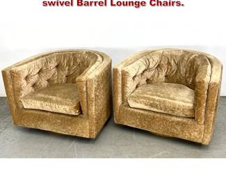 Lot 461 Pair Milo Baughman Thayer Coggin swivel Barrel Lounge Chairs. 