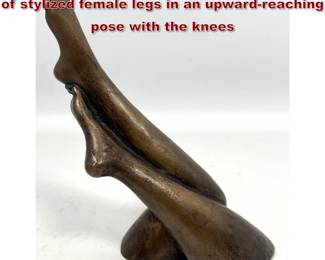 Lot 846 Bronze sculpture represents a pair of stylized female legs in an upwardreaching pose with the knees