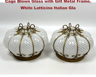 Lot 848 Pr Matching Murano Glass Shades. Cage Blown Glass with Gilt Metal Frame. White Latticino Italian Gla