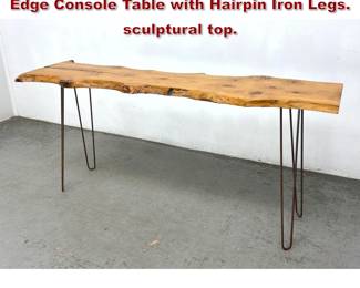 Lot 866 Contemporary Modern Live Free Edge Console Table with Hairpin Iron Legs. sculptural top. 