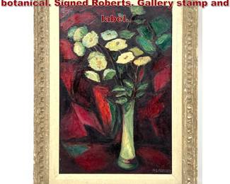 Lot 1227 Oil painting on canvas. Modernist botanical. Signed Roberts. Gallery stamp and label.