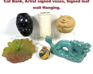 Lot 1503 6pcs Art Pottery. Dragon Figurine, Cat Bank, Artist signed vases, Signed leaf wall Hanging. 
