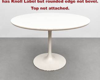 Lot 1334 Vintage Pedestal Tulip Table. Top has Knoll Label but rounded edge not bevel. Top not attached. 