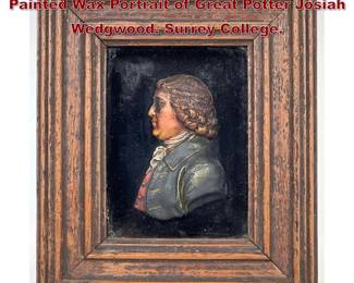 Lot 2044 Antique Painted 3 Dimensional Painted Wax Portrait of Great Potter Josiah Wedgwood. Surrey College.