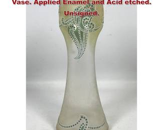 Lot 1910 Antique Art Nouveau Art Glass Vase. Applied Enamel and Acid etched. Unsigned.