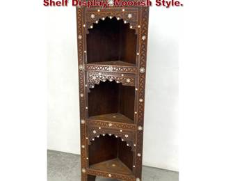 Lot 1790 Inlaid and Carved Hardwood Corner Shelf Display. Moorish Style.