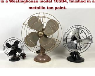 Lot 1750 3pcs Vintage Fans. The largest unit is a Westinghouse model 16SD4, finished in a metallic tan paint.
