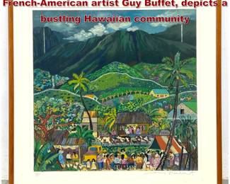 Lot 2206 Color serigraph on paper by FrenchAmerican artist Guy Buffet, depicts a bustling Hawaiian community