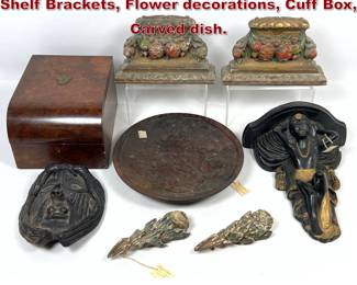 Lot 2315 Mixed Wood and Objects. Carved Shelf Brackets, Flower decorations, Cuff Box, Carved dish.