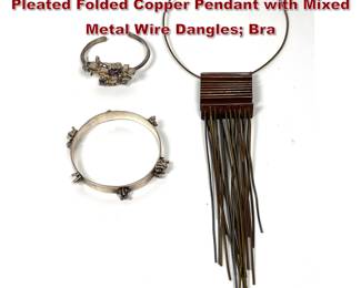 Lot 2146 3pc Mid Century Studio Jewelry. 1. Pleated Folded Copper Pendant with Mixed Metal Wire Dangles Bra