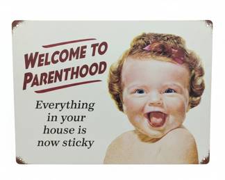 Welcome to Parenthood Everything in your house is now sticky tin sign