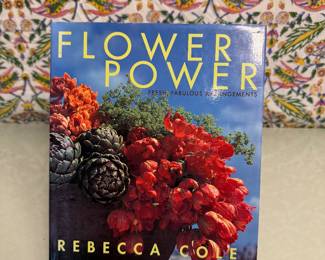 Flower Power: Fresh, Fabulous Arrangements by Rebecca Cole
