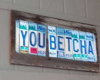 YOU BETCHA LICENSE PLATE SIGN