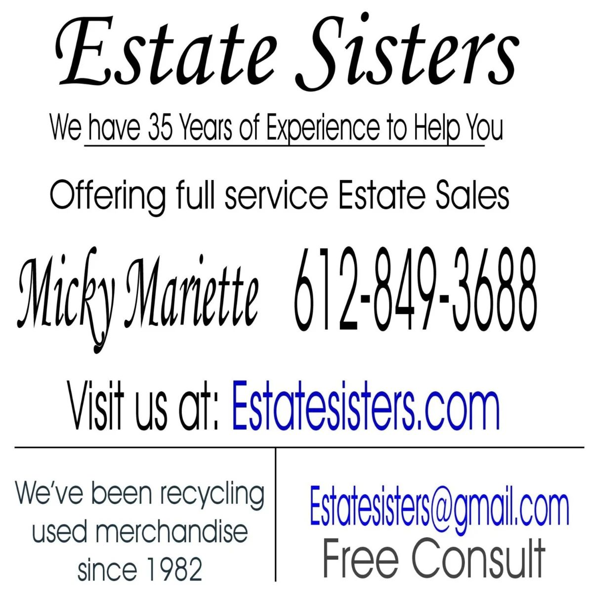 We have been in business since 1983,  as a full service, Professional Estate Sales company.     612-849-3688 cell.