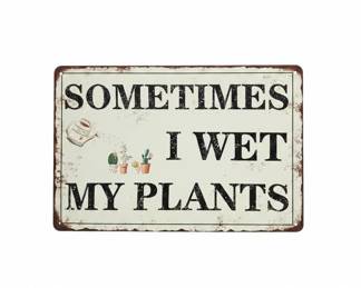 Sometimes I Wet My Plants Decorative Metal Sign