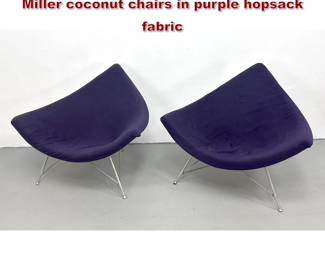 Lot 1 Pair of Early GEORGE NELSON Herman Miller coconut chairs in purple hopsack fabric