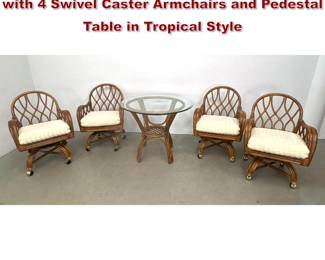 Lot 246 5pc Rattan and Glass Dinette Set with 4 Swivel Caster Armchairs and Pedestal Table in Tropical Style